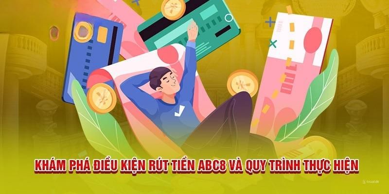 Điều kiện cùng lưu ý cần nắm khi rút tiền ABC8